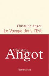 Le voyage dans l'est / Christine Angot | Angot, Christine