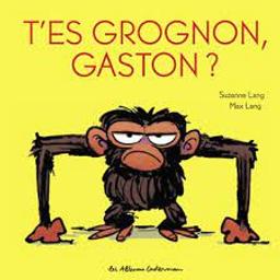 T'es grognon, Gaston? | Lang, Suzanne. Auteur