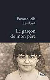 Le garçon de mon père / Emmanuelle Lambert | Lambert, Emmanuelle (1975-)