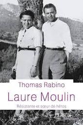 Laure Moulin : résistante et soeur de héros | Rabino, Thomas