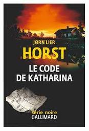 Le code de Katharina : une enquête de William Wisting / Jorn Lier Horst | Horst, Jørn Lier (1970-)