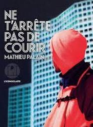 Ne t'arrête pas de courir / Mathieu Palain | Palain, Mathieu