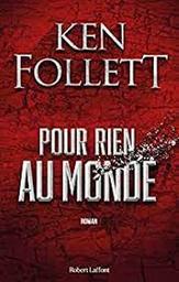 Pour rien au monde / Ken Follett | Follett, Ken - écrivain anglais