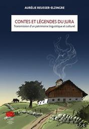 Contes et légendes du Jura : transmission d'un patrimoine linguistique et culturel / Aurélie Reusser-Elzingre | Reusser-Elzingre, Aurélie