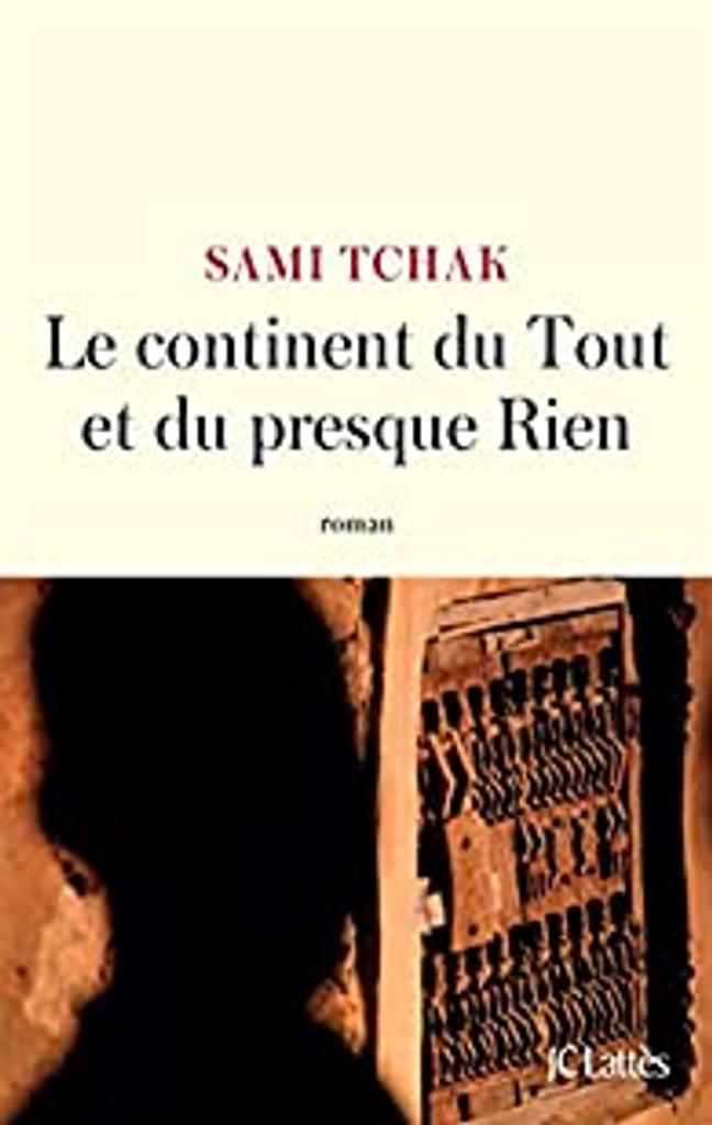 Le continent du Tout et du presque Rien : roman / Sami Tchak | 