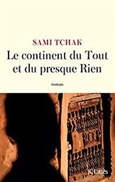 Le continent du Tout et du presque Rien : roman / Sami Tchak | Tchak, Sami