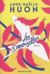 Les demoiselles : roman / Anne-Gaëlle Huon | Huon, Anne-Gaëlle