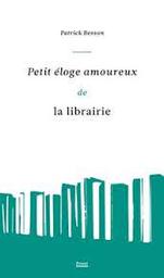 Petit éloge amoureux de la librairie | Besson, Patrick