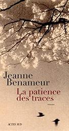 La patience des traces : roman / Jeanne Benameur | Benameur, Jeanne