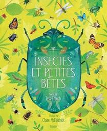 Insectes et petites bêtes / textes de Jess French ; illustrations de Claire McElfatrick | French, Jess. Auteur