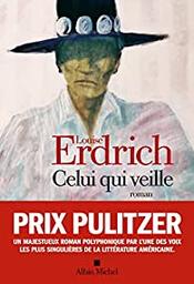 Celui qui veille : roman / Louise Erdrich | Erdrich, Louise - écrivain américaine