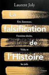 La falsification de l'Histoire : Eric Zemmour, l'extrêm droite, Vichy et les juifs | Joly, Laurent