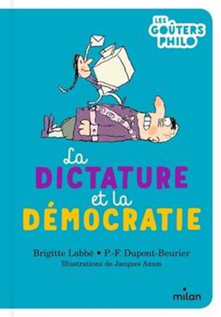 La dictature et la démocratie / Brigitte Labbé, P.-F. Dupont-Beurier ; illustrations de Jacques Azam | 