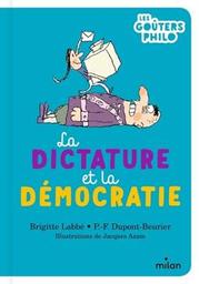 La dictature et la démocratie / Brigitte Labbé, P.-F. Dupont-Beurier ; illustrations de Jacques Azam | Labbé, Brigitte. Auteur