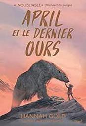 April et le dernier ours | Gold, Hannah - écrivain anglais. Auteur