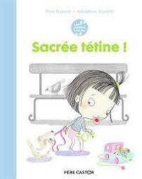 Sacrée tétine ! | Brunelet, Flore. Auteur