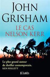 Le cas Nelson Kerr : roman / John Grisham | Grisham, John - écrivain américain