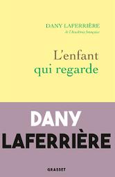 L'enfant qui regarde | Laferrière, Dany - écrivain haïtien