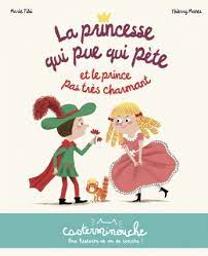 La Princesse qui pue qui pète et le Prince pas très charmant | Tibi, Marie. Auteur