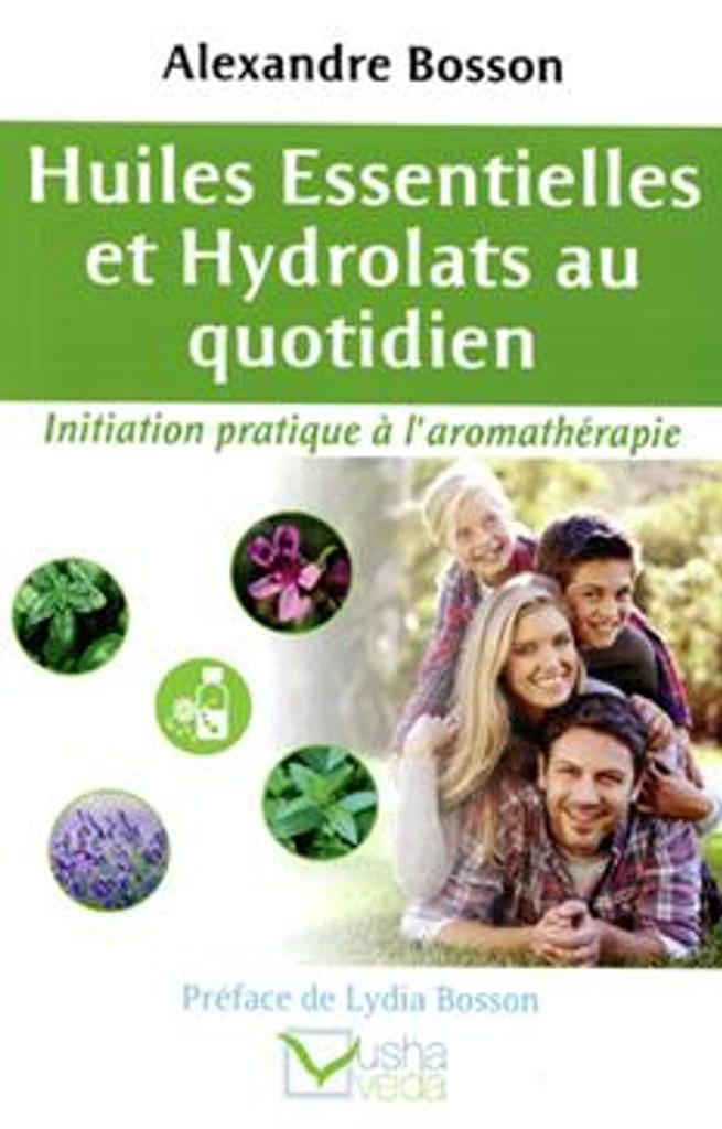 Huiles essentielles et hydrolats au quotidien : initiation pratique à l'aromathérapie / Alexandre Bosson | 