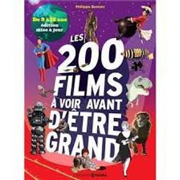 Les 200 [deux cents] films à voir avant d'être grand : [de 9 à 12 ans] | Besnier, Philippe. Auteur