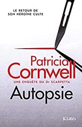 Autopsie : roman : [une enquête du Dr Scarpetta] / Patricia Cornwell | Cornwell, Patricia - écrivain américain