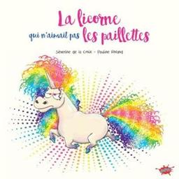 La licorne qui n'aimait pas les paillettes / [textes:] Séverine de la Croix ; [dessins:] Pauline Roland | Tartine, Jean. Auteur