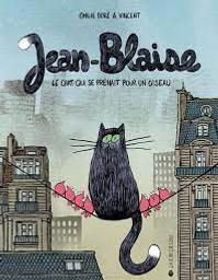 Jean-Blaise le chat qui se prenait pour un oiseau / Emilie Boré & Vincent | Boré, Emilie. Auteur