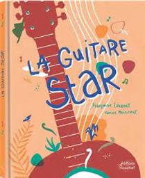 La guitare star / Françoise Laurent ; Karine Maincent | Laurent, Françoise. Auteur