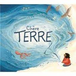 Chère Terre / Texte original: Isabel Otter; Illustré par Clara Anganuzzi | Otter, Isabel. Auteur
