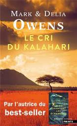 Le cri du Kalahari : sur les dernières terres inviolées d'Afrique : suivi de : L'oeil de l'éléphant | Owens, Mark