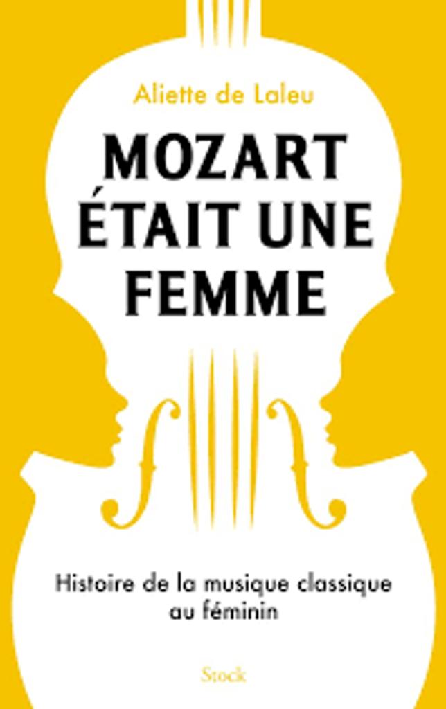 Mozart était une femme : histoire de la musique classique au féminin | 