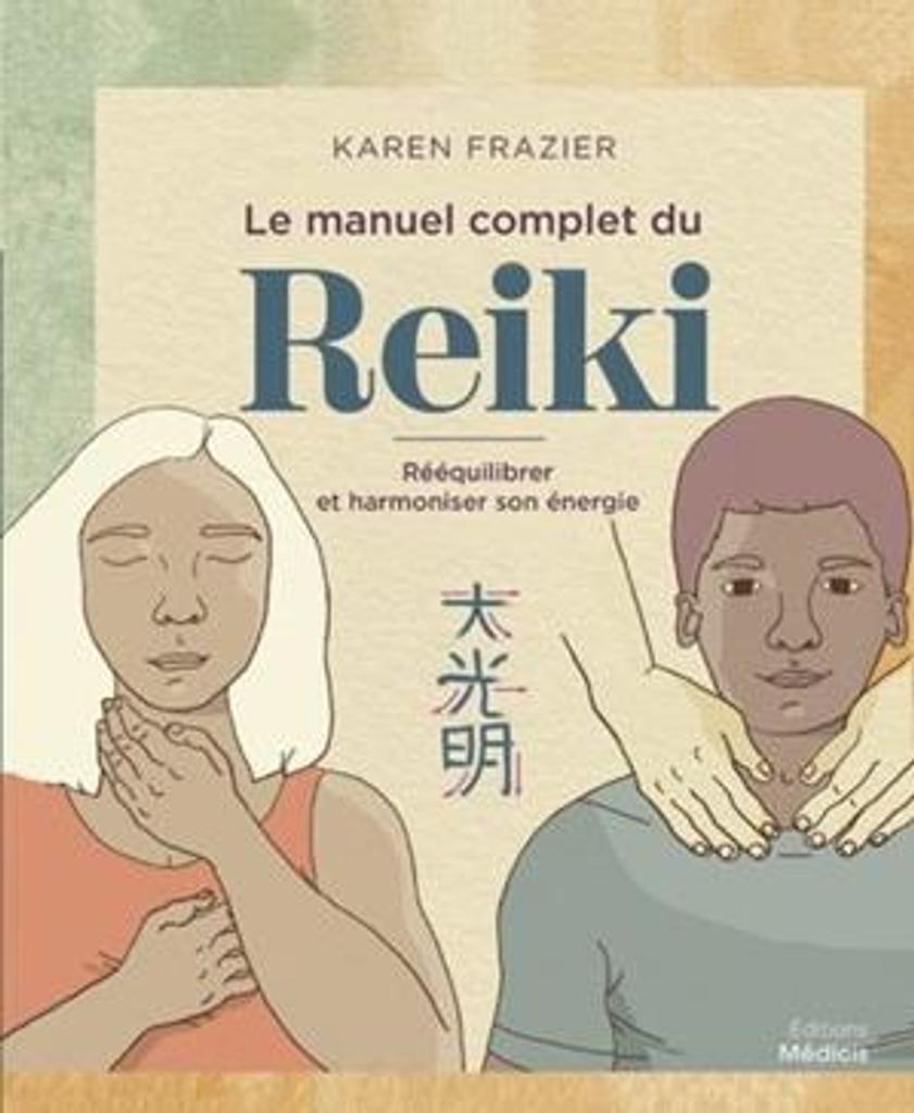 Le manuel complet du reiki : rééquilibrer et harmoniser son énergie / Karen Frazier | 