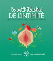 Le petit illustré de l'intimité : de la vulve, du vagin, de l'utérus, du clitoris, des règles, etc. / Mathilde Baudy & Tiphaine Dieumegard | Baudy, Mathilde. Auteur