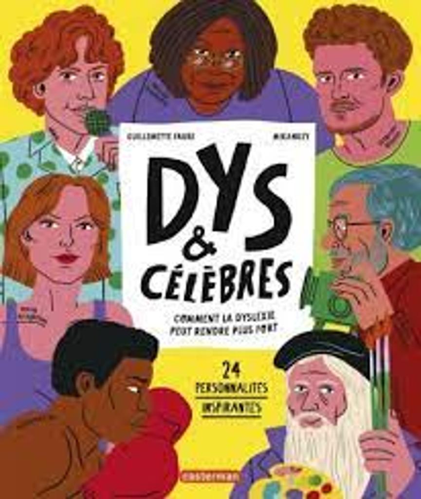 DYS et célèbres comment la dyslexie peut rendre plus fort : 24 personnalités inspirantes / Guillemette Faure; Mikankey | 
