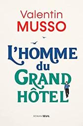 L'homme du grand hôtel : roman / Valentin Musso | Musso, Valentin