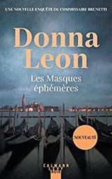 Les masques éphémères : [une enquête du commissaire Brunetti] / Donna Leon | Leon, Donna - écrivain américain