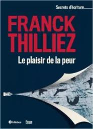 Le plaisir de la peur / Franck Thilliez | Thilliez, Franck
