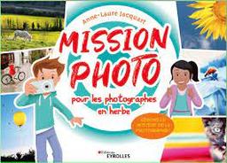 Mission photo pour les photographes en herbe : [résous le mystère de la photographie !] / un ouvrage de Anne-Laure Jacquart ; illustrations de Thomas Tessier | Jacquart, Anne-Laure. Auteur