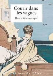 Courir dans les vagues / Harry Koumrouyan | Koumrouyan, Harry. Auteur