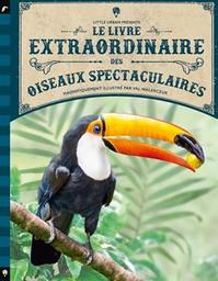 Le livre extraordinaire des oiseaux spectaculaires / texte Tom Jackson; illutrations Val Walerczuk | Jackson, Tom. Auteur