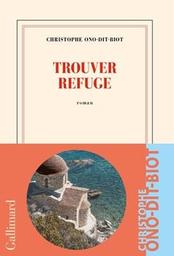 Trouver refuge : roman / Christophe Ono-Dit-Biot | Ono-Dit-Biot, Christophe