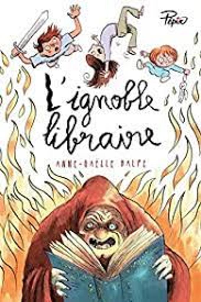 L'ignoble libraire / Anne-Gaëlle Balpe; illustrations de Ronan Badel | 