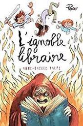 L'ignoble libraire / Anne-Gaëlle Balpe; illustrations de Ronan Badel | Balpe, Anne-Gaëlle. Auteur
