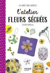 L'atelier fleurs séchées / Sandra Willauer | Willauer, Sandra. Auteur