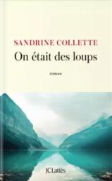 On était des loups : roman / Sandrine Collette | Collette, Sandrine