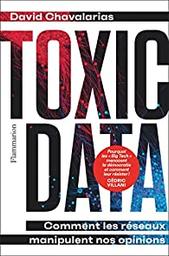 Toxic data : [comment les réseaux manipulent nos opinions] / David Chavalarias | Chavalarias, David. Auteur