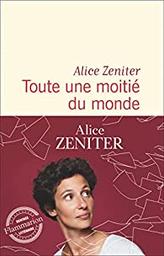 Toute une moitié du monde / Alice Zeniter | Zeniter, Alice. Auteur