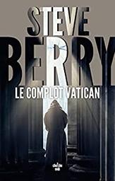 Le complot Vatican / Steve Barry | Berry, Steve - écrivain américain. Auteur