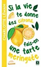 Si la vie te donne des citrons, fais-en une tarte meringuée : roman / Charlotte Léman | Léman, Charlotte - écrivain suisse romand. Auteur